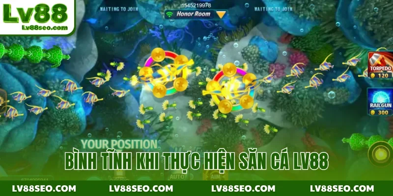 Bình tĩnh khi thực hiện săn cá LV88