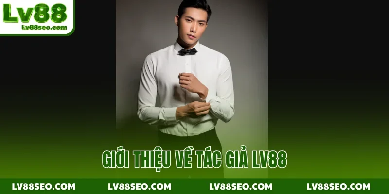 Giới thiệu về tác giả LV88