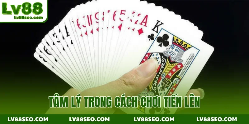 Tâm lý trong cách chơi tiến lên