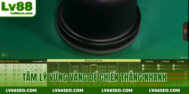 Tâm lý vững vàng để chiến thắng nhanh