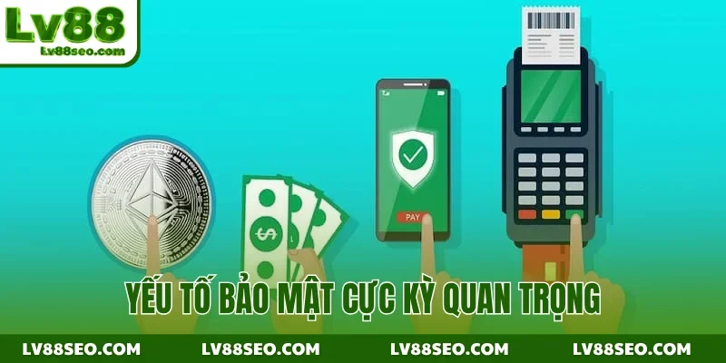 Yếu tố bảo mật cực kỳ quan trọng